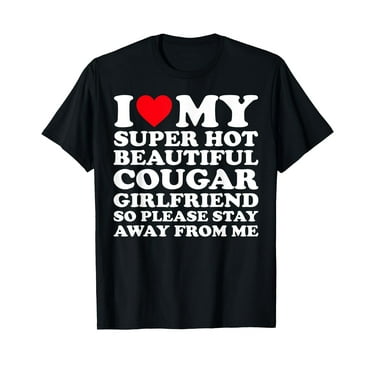 I Love My Super Hot Beautiful Cougar Girlfriend GF T-Shirt