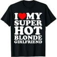 thumbnail image 1 of I Love My Super Hot Blonde Girlfriend T-Shirt, 1 of 4