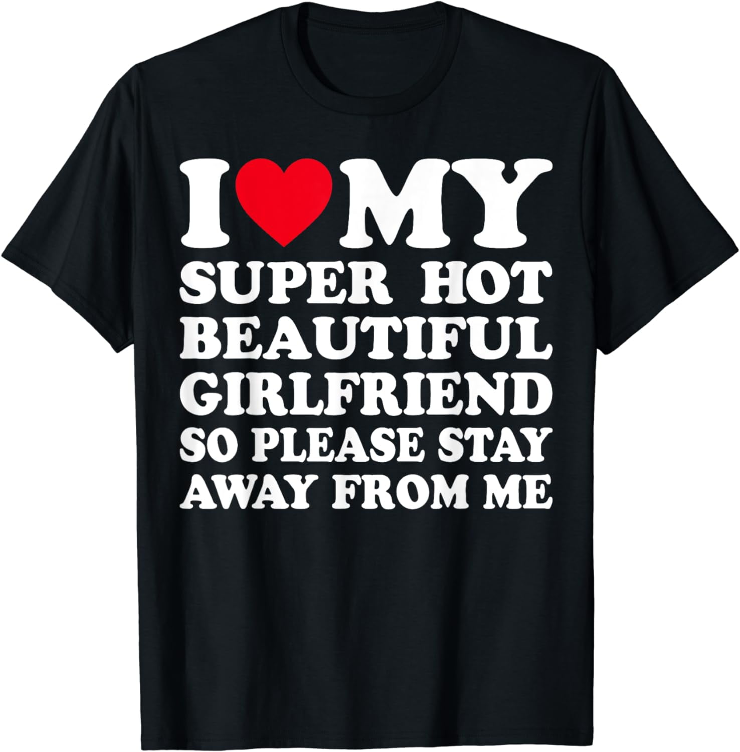 I Love My Girlfriend I Love My Hot Girlfriend So Stay Away T-Shirt -  Walmart.com