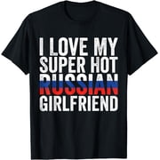 I Love My Super Hot Russian Girlfriend Russia Flag Boyfriend T-Shirt