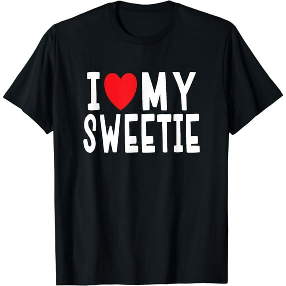 I Love My Sweetie - Relationship Celebration T-Shirt