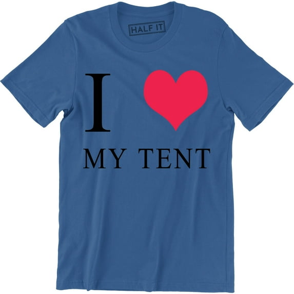 I Love My Tent Funny Chistmas Birthday Valentines day Gift Idea Mens T-Shirt