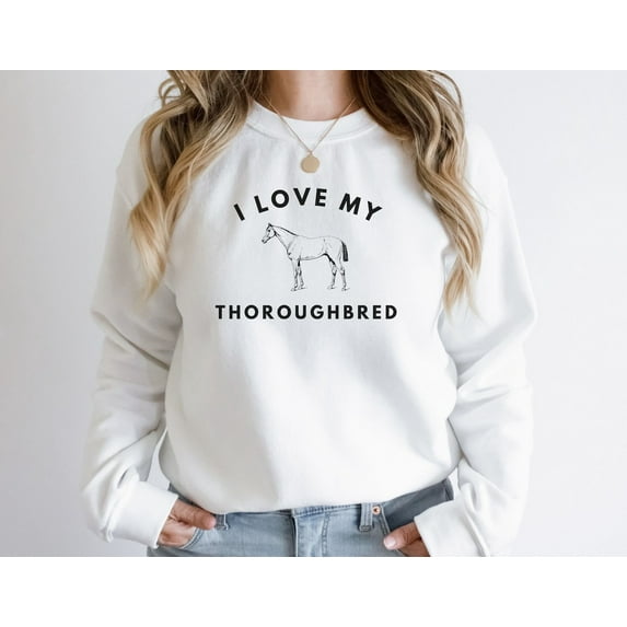 I Love My Thoroughbred Sweatshirt, Horseback Riding Sweatshirt, Sweatshirt For Horse Owner, Horse Birthday SWEATSHIRT All Size S-5XL