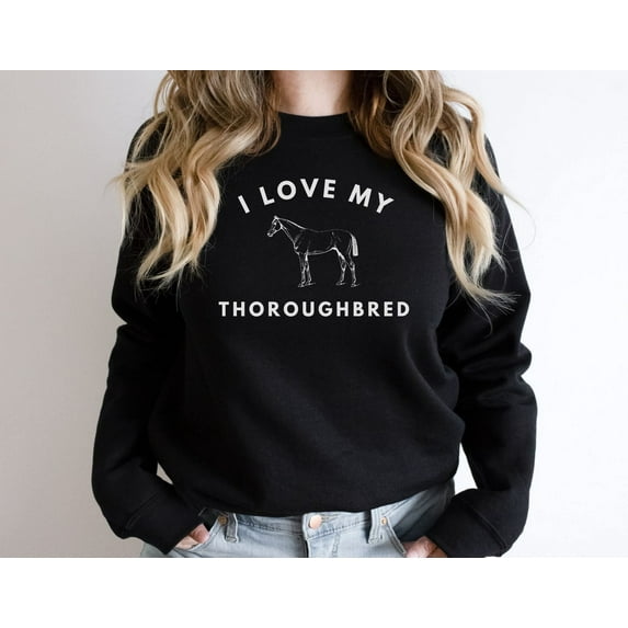 I Love My Thoroughbred Sweatshirt, Horseback Riding Sweatshirt, Sweatshirt For Horse Owner, Horse Birthday TSHIRT All Size S-5XL