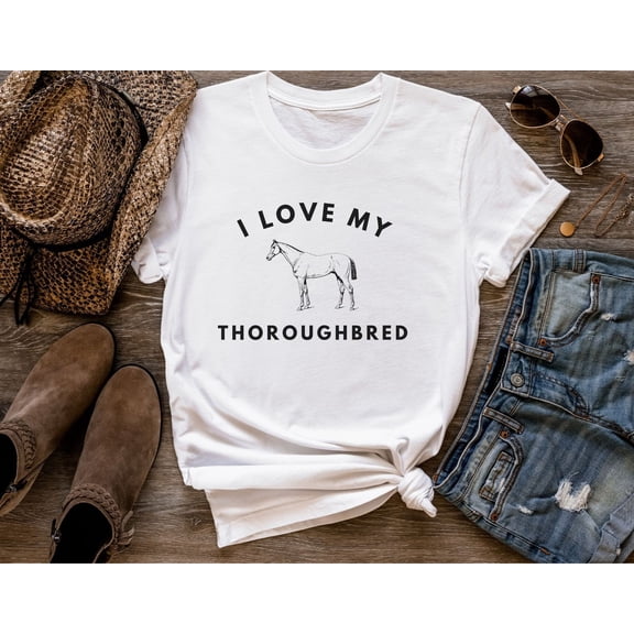 I Love My Thoroughbred T-Shirt, T-Shirt For Horse Owner, Horseback Riding T-Shirt, Thoroughbred T-Shirt, Horse TSHIRT All Size S-5XL