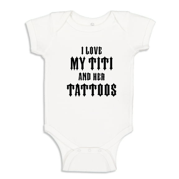 I Love My Titi And Her Tattoos Baby Bodysuit One Piece 6 mo White