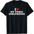 thumbnail image 1 of I Love My Toxic Girlfriend T-Shirt Tops Tee, 1 of 4