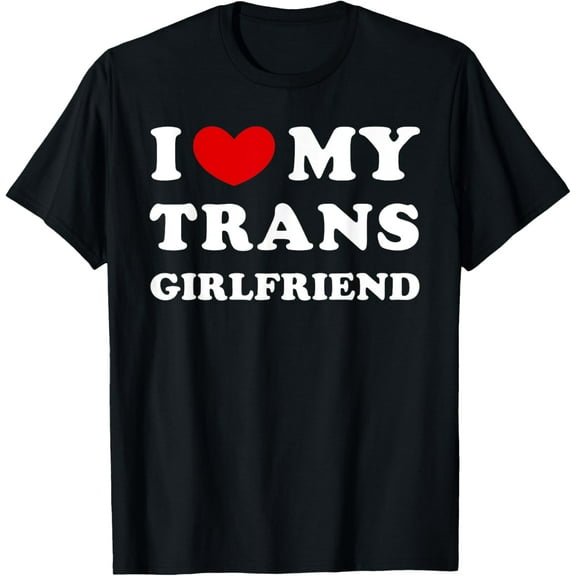 I Love My Trans Girlfriend, I Heart My Trans Girlfriend T-Shirt Tops Tee