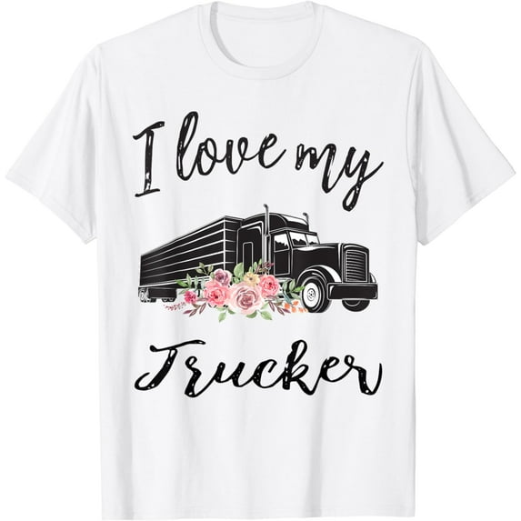 I Love My Trucker Funny Truck Driver Wife Girlfriend Women T-Shirt