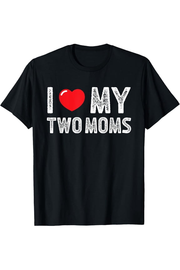 I Love My Two Moms Distressed I Heart My Two Moms T-Shirt