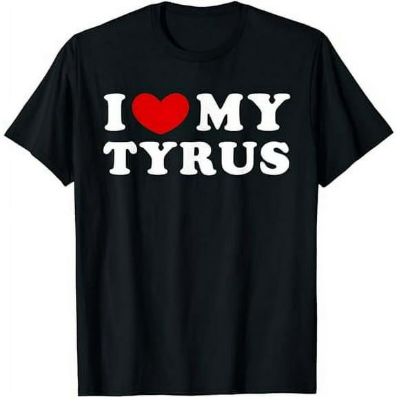 I Love My Tyrus, I Heart My Tyrus T-Shirt
