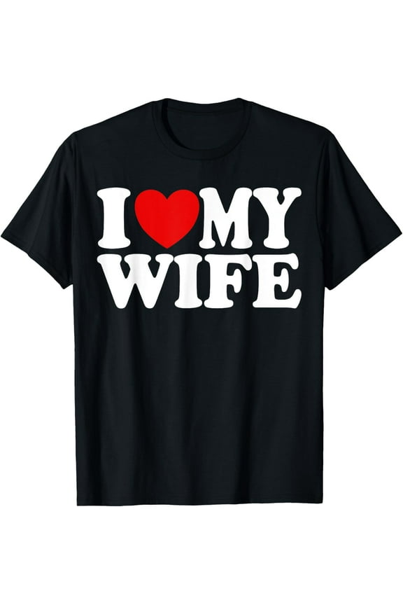 I Love My Wife Heart Funny Cool Husband Women Gift T-Shirt