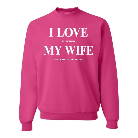 I Love My Wife Lets Me Go Hunting Hunting Unisex Crewneck Graphic Sweatshirt, Fuschia, Small