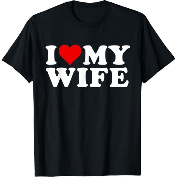 I Love My Wife Marriage Anniversary Married I Heart My Wife T-ShirtMen's and women's gift, black and white T-shirt, size: Extra large S-4XL