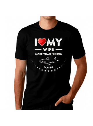 I Love My Wife Shirt Mens Valentines Day Shirt Funny Fishing Shirt