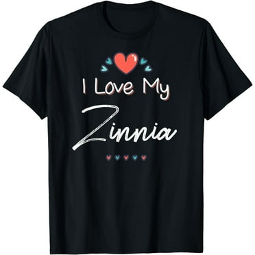 I Love My Zinnia Cute Mothers Day Design Gift T-Shirt