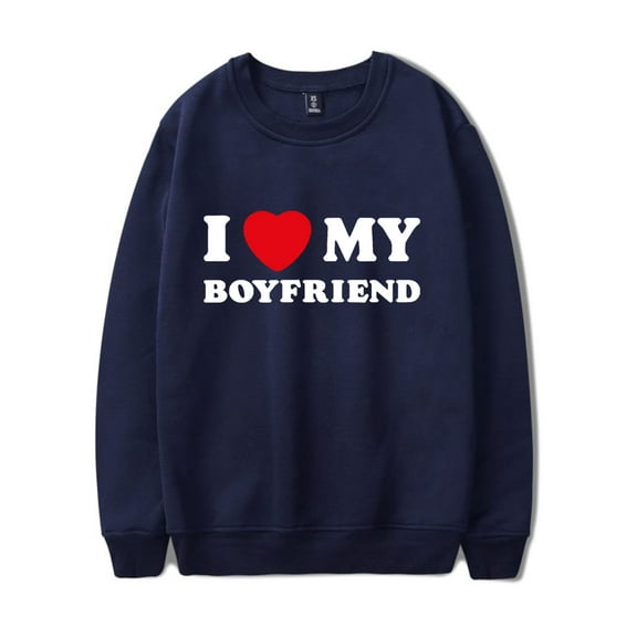 I Love My boyfriend sweatshirt  Valentines Day  sweatshirt  crewneck long sleeve sweatshirt men/women pullover