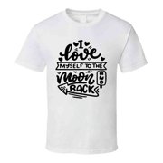 I Love Myself To The Moon And Back T-shirt Happy Motivational T Shirt Inspirational Tee T Shirt