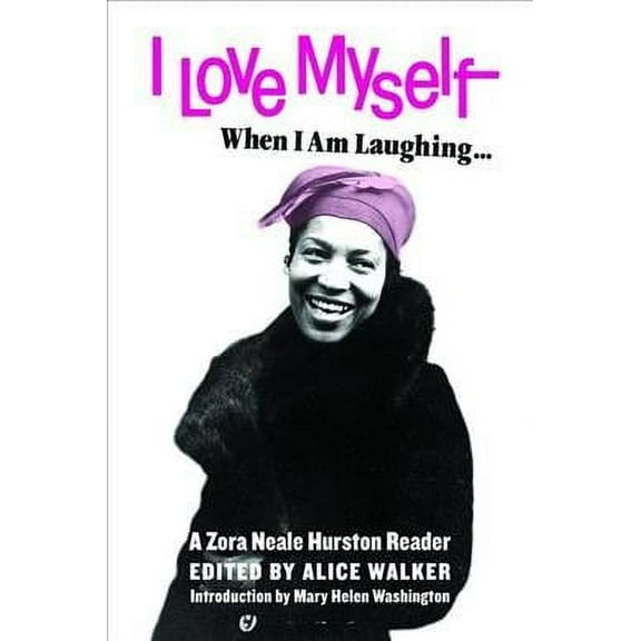 I Love Myself When I Am Laughing, and Then Again When I Am Looking Mean and Impressive : A Zora Neale Hurston Reader