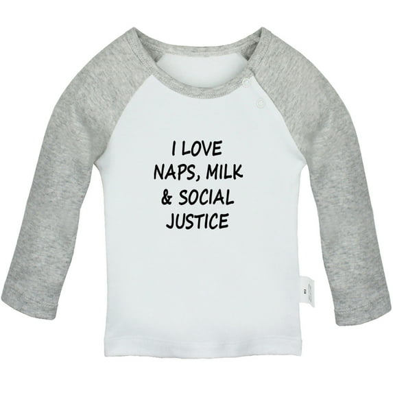 I Love Naps Milk And Social Justice Funny T shirt For Baby, Newborn Babies T-shirts, Infant Tops, 0-24M Kids Graphic Tees Clothing (Long Gray Raglan T-shirt, 0-6 Months)