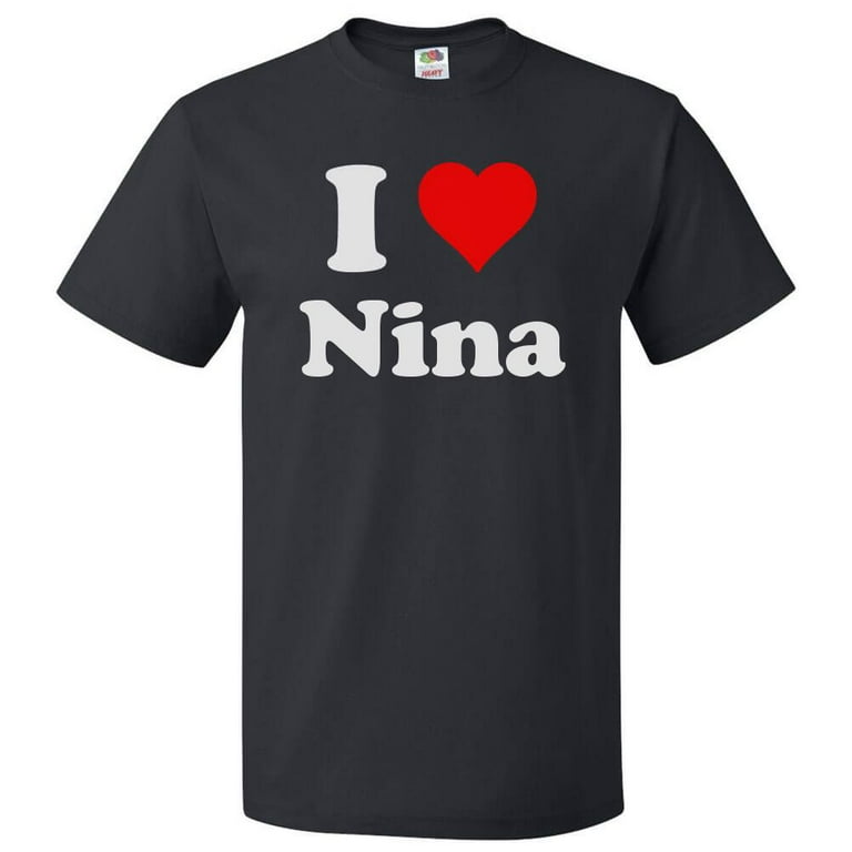I Love Nina T shirt I Heart Nina Tee Gift