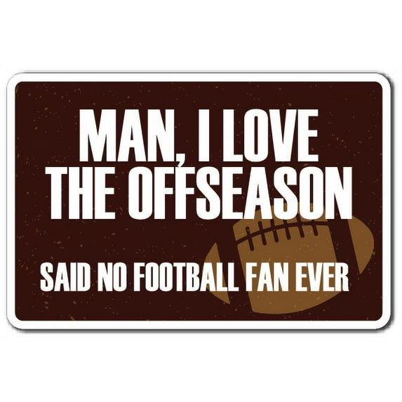 I Love The Offseason Novelty Aluminum Sign | Indoor/Outdoor | Funny Home Décor for Garages, Living Rooms, Bedroom, Offices | SignMission Sports Men Season Football Game Team Gift Sign