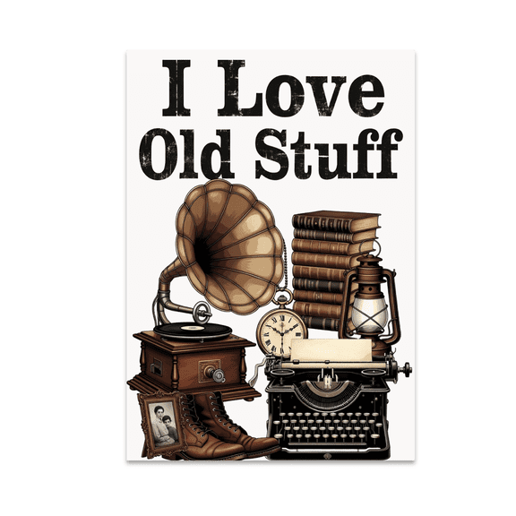 I Love Old Stuff Vintage Decor Art - Antique Object Enthusiast - 13x19 Poster Print