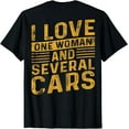 thumbnail image 1 of I Love One Woman And Several Cars Funny Mechanic Car ON BACK T-Shirt, 1 of 3