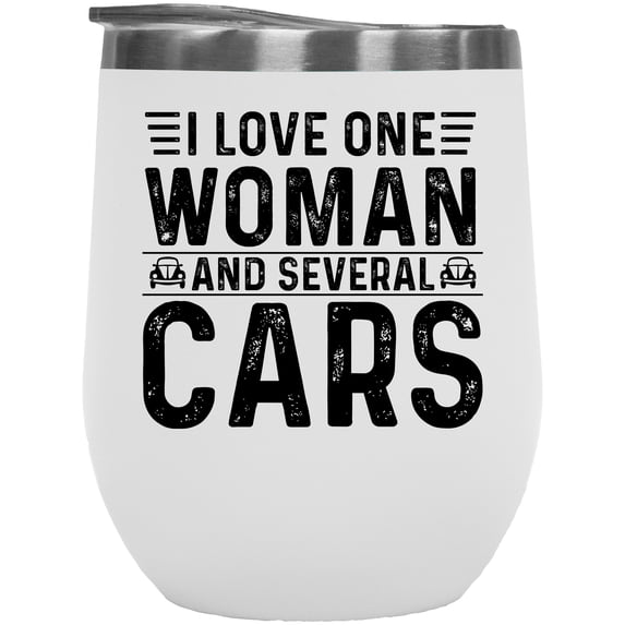 I Love One Woman and Several Cars, Car Lover, Enthusiast or Collector, White 12oz Wine Tumbler