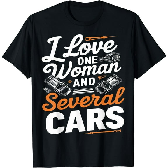 I Love One Woman and Several Cars Funny Car Guy Car Lover T-Shirt