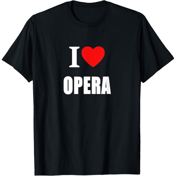 I Love Opera For Theatre Musicians Singers and Opera Lovers T-Shirt