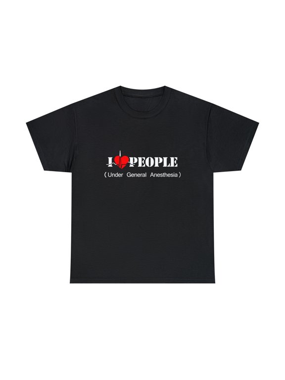 I Love People Under General Anestesia T-Shirt