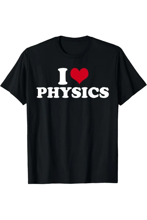 I Love Physics T-Shirt Unisex S-5XL Hot Trending Shirt, Vintage Birthday Gift
