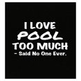 thumbnail image 1 of I Love Pool Too Much Poster - Wall Decor for Sports Lovers Gift, 1 of 1