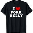 thumbnail image 1 of I Love Pork Belly, I Heart Pork Belly T-Shirt, 1 of 4
