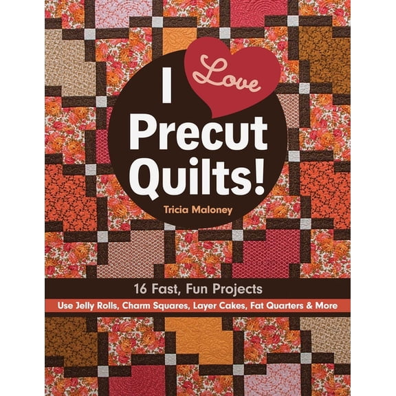 I Love Precut Quilts!: 16 Fast, Fun Projects - Use Jelly Rolls, Charm Squares, Layer Cakes, Fat Quarters & More, (Paperback)