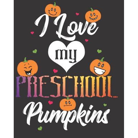 I Love My Preschool Pumpkins: 2019-2020 Academic Planner July 2019-June 2020 Weekly and Monthly Planner 12-month Calendar Schedule Organizer with in Paperback