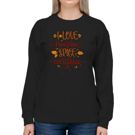 I Love Pumkin Spice Everything Sweatshirt Women -Image by Shutterstock, Female Small