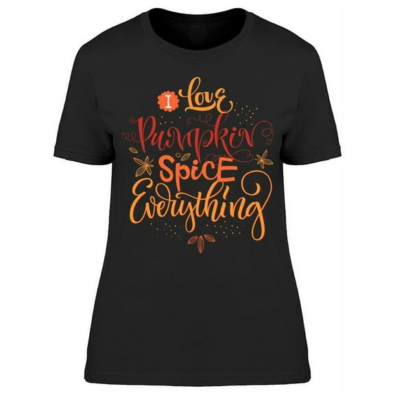I Love Pumpkin Spice T-Shirt Women -Image by Shutterstock, Female Small