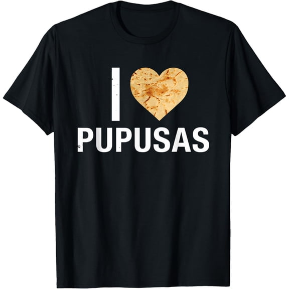 I Love Pupusas El Salvador Salvadorian Food T-Shirt