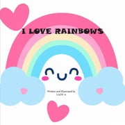 I Love Rainbows, Paperback