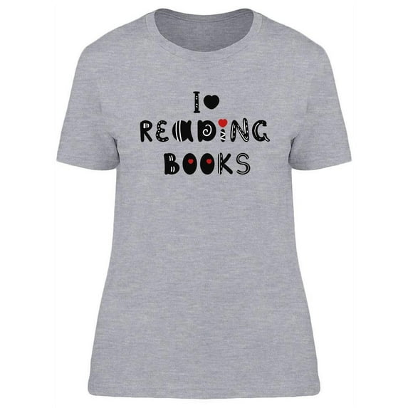 I, Love Reading Books T-Shirt Women -Image by Shutterstock, Female Medium
