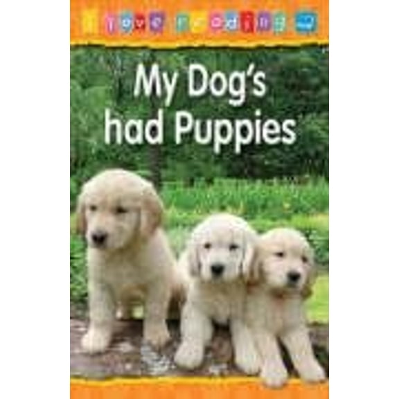 Pre-Owned My Dog's Had Puppies: Blue Reading Level (I Love Reading) (Paperback) 1860079784 9781860079788
