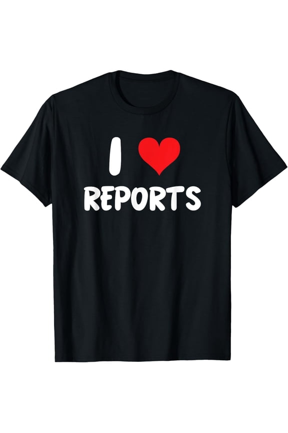 I Love Reports - Analysis Spreadsheets Analyst Analyze T-Shirt