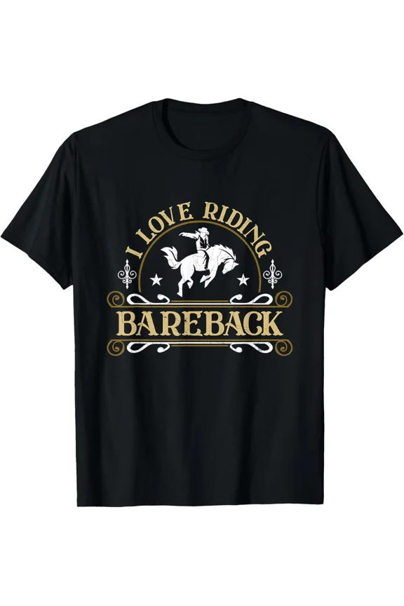 I Love Riding Bareback Cowgirl Rodeo Horse Rider Humor Art Tee Unisex T-Shirt, up to size 5XL