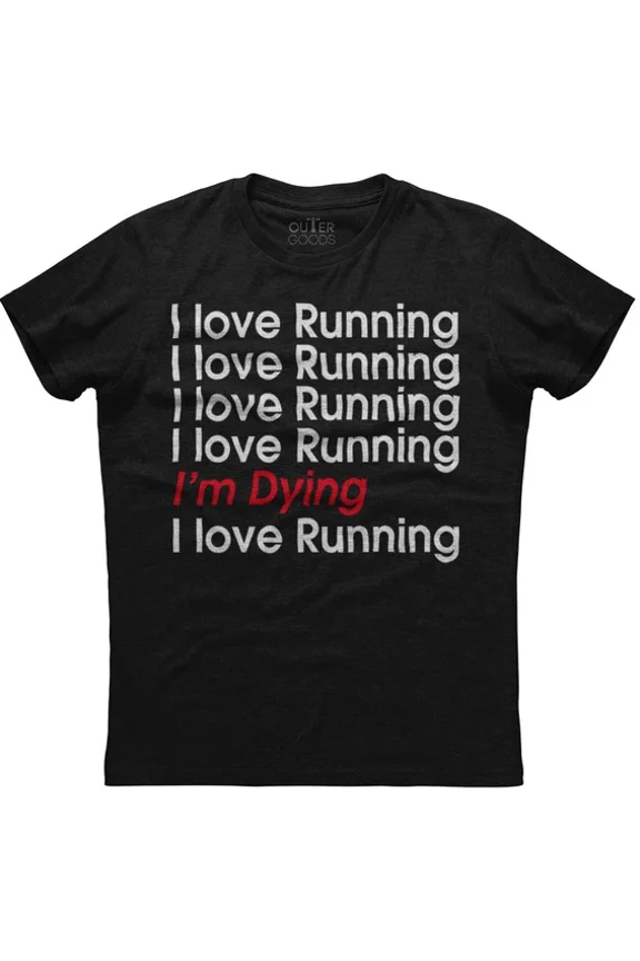 I Love Running I'M Dying Relaxed Mood T-Shirt Birthday Gifts; For Men & Women
