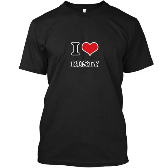 I Love Rusty - T-Shirt Made in the USA Size S to 5XL