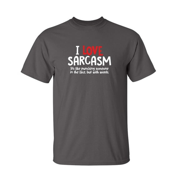I Love Sarcasm Humor Hilarious Sarcastic Sayings Novelty Graphic Tee Gift Apparel For Christmas Day Birthday Party Funny Mens T Shirt