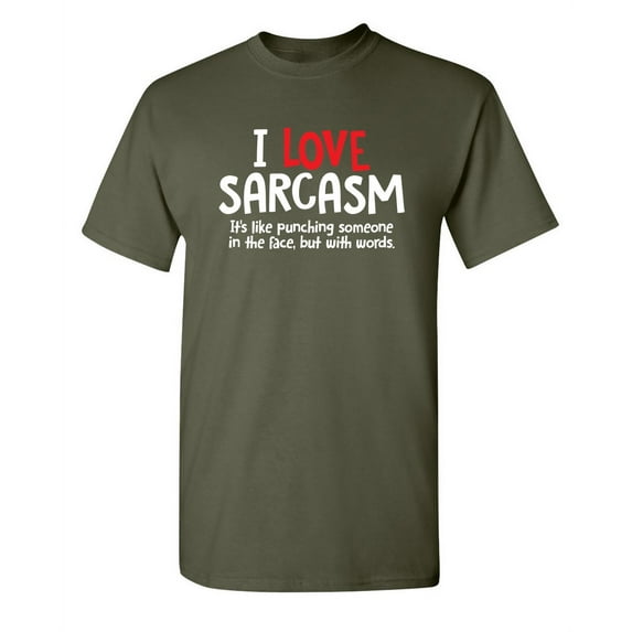 I Love Sarcasm Humor Hilarious Sarcastic Sayings Novelty Graphic Tee Gift Apparel For Christmas Day Birthday Party Funny Mens T Shirt