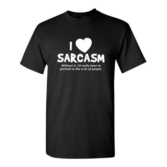 I Love Sarcasm. Without It, I'd Really Have To Pretend To Like A Lot Of People Sarcastic Humor Graphic Novelty Funny Youth T Shirt